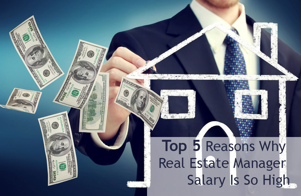 Top 5 Reasons Why Real Estate Manager Salary Is So High